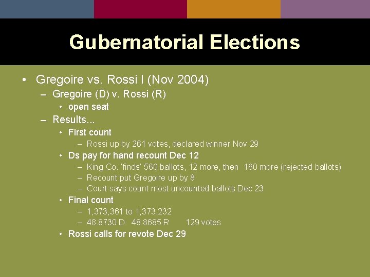 Gubernatorial Elections • Gregoire vs. Rossi I (Nov 2004) – Gregoire (D) v. Rossi