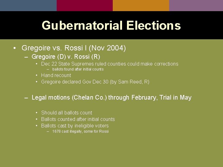 Gubernatorial Elections • Gregoire vs. Rossi I (Nov 2004) – Gregoire (D) v. Rossi