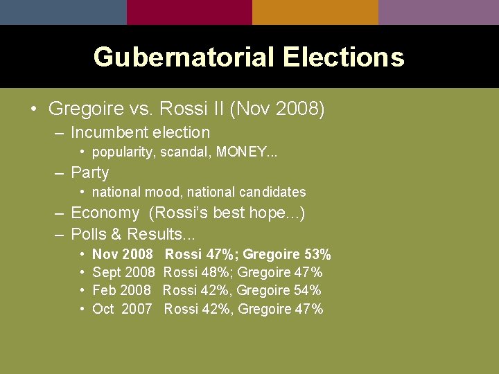Gubernatorial Elections • Gregoire vs. Rossi II (Nov 2008) – Incumbent election • popularity,