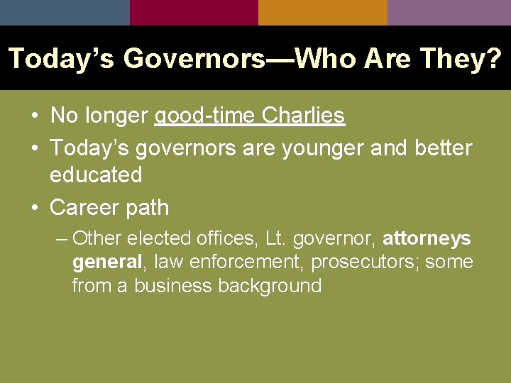 Today’s Governors—Who Are They? • No longer good-time Charlies • Today’s governors are younger