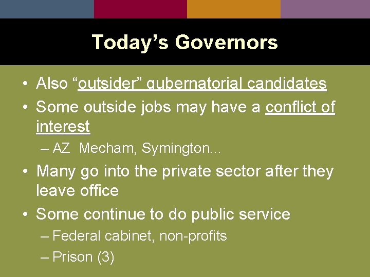 Today’s Governors • Also “outsider” gubernatorial candidates • Some outside jobs may have a