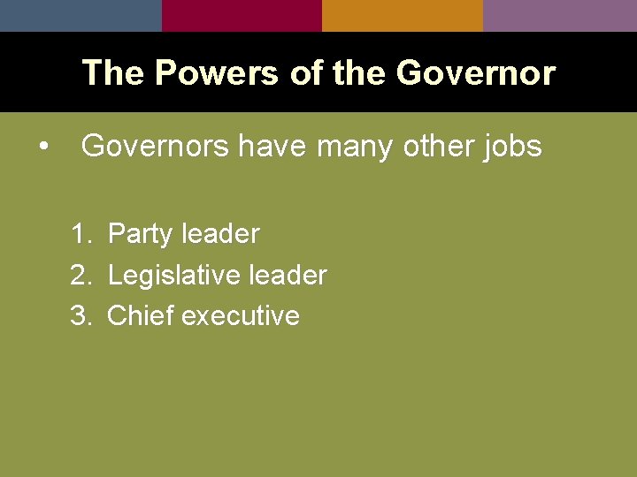 The Powers of the Governor • Governors have many other jobs 1. 2. 3.