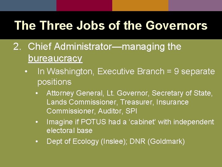 The Three Jobs of the Governors 2. Chief Administrator—managing the bureaucracy • In Washington,