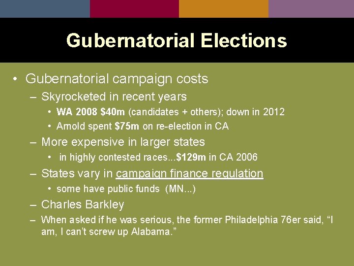 Gubernatorial Elections • Gubernatorial campaign costs – Skyrocketed in recent years • WA 2008