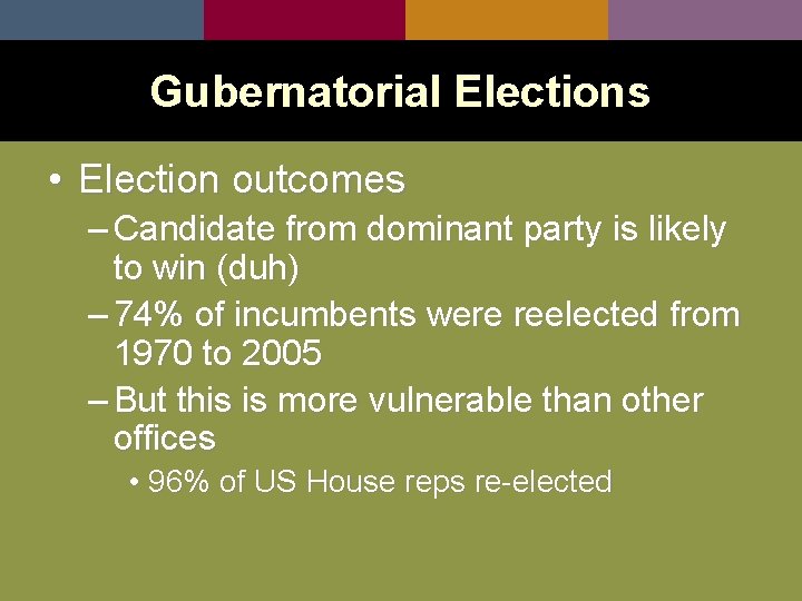 Gubernatorial Elections • Election outcomes – Candidate from dominant party is likely to win