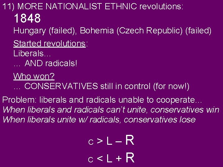 11) MORE NATIONALIST ETHNIC revolutions: 1848 Hungary (failed), Bohemia (Czech Republic) (failed) Started revolutions: