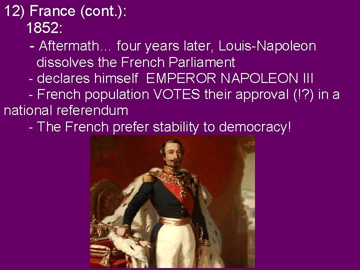 12) France (cont. ): 1852: - Aftermath… four years later, Louis-Napoleon dissolves the French