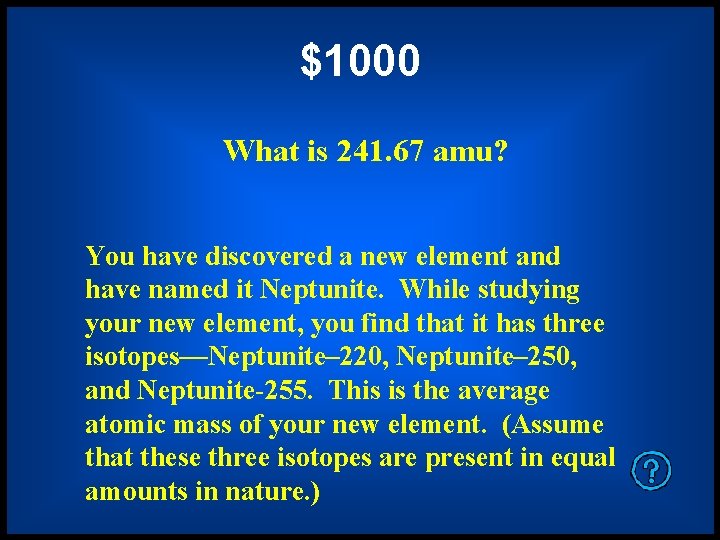 $1000 What is 241. 67 amu? You have discovered a new element and have