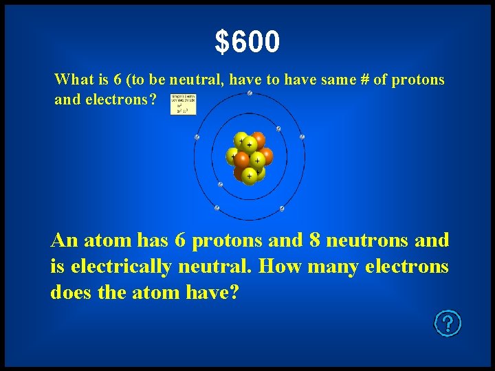 $600 What is 6 (to be neutral, have to have same # of protons