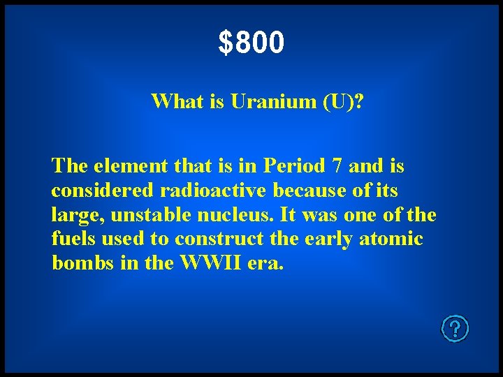 $800 What is Uranium (U)? The element that is in Period 7 and is