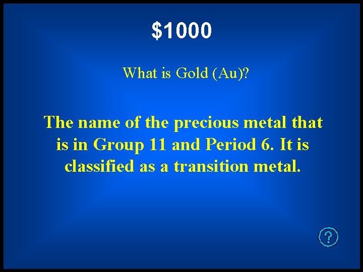 $1000 What is Gold (Au)? The name of the precious metal that is in