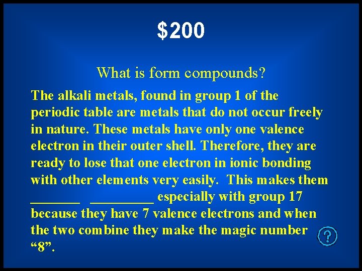 $200 What is form compounds? The alkali metals, found in group 1 of the