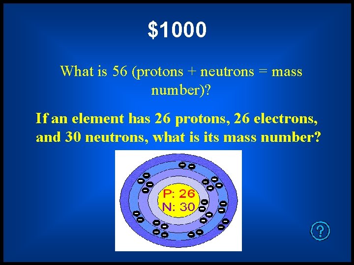 $1000 What is 56 (protons + neutrons = mass number)? If an element has
