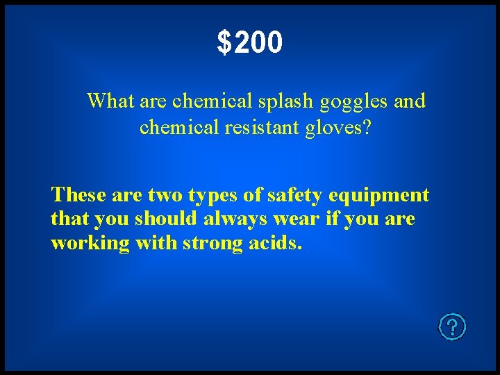 $200 What are chemical splash goggles and chemical resistant gloves? These are two types