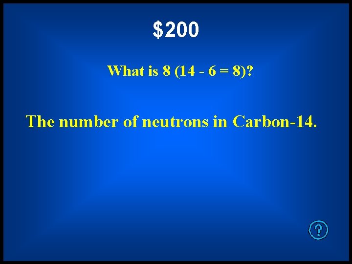 $200 What is 8 (14 - 6 = 8)? The number of neutrons in