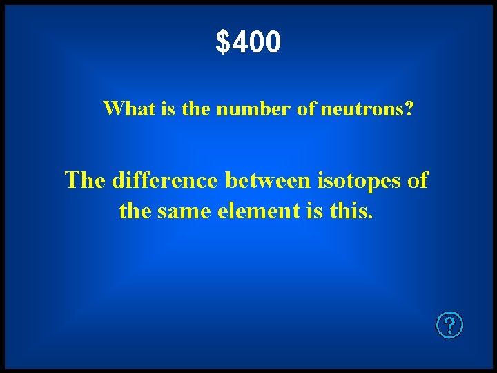 $400 What is the number of neutrons? The difference between isotopes of the same