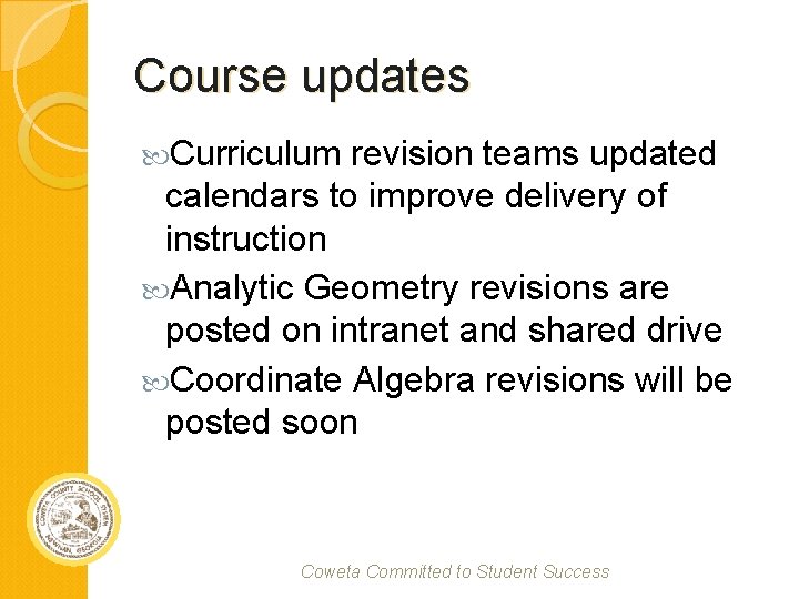 Course updates Curriculum revision teams updated calendars to improve delivery of instruction Analytic Geometry