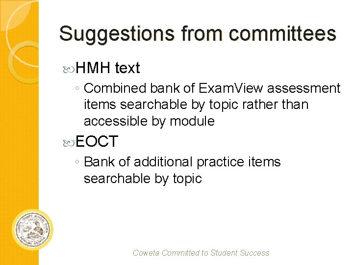 Suggestions from committees HMH text ◦ Combined bank of Exam. View assessment items searchable