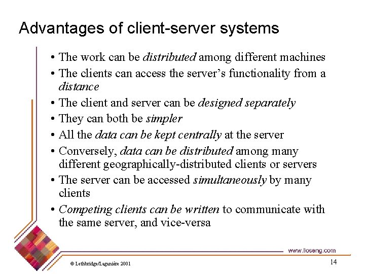 Advantages of client-server systems • The work can be distributed among different machines •