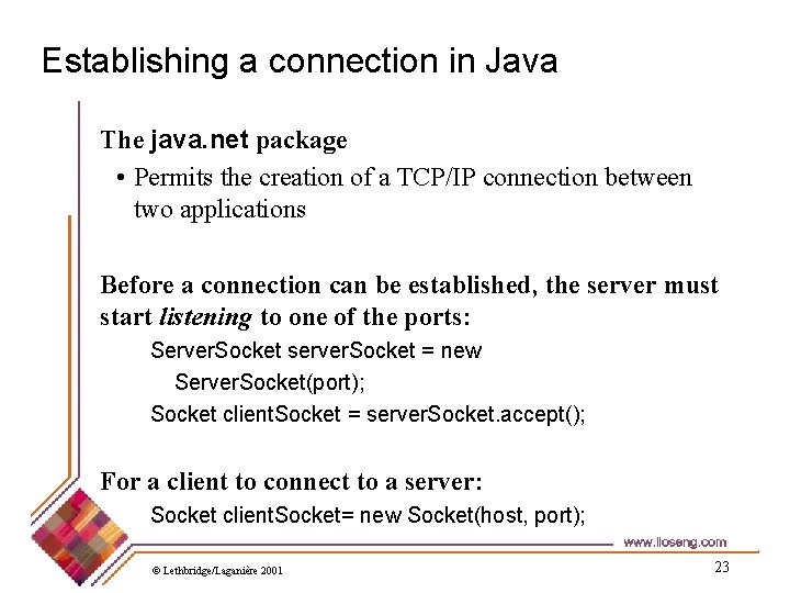 Establishing a connection in Java The java. net package • Permits the creation of
