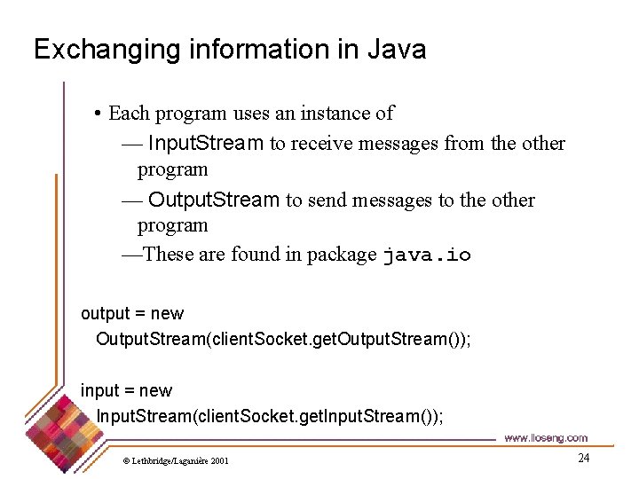 Exchanging information in Java • Each program uses an instance of — Input. Stream