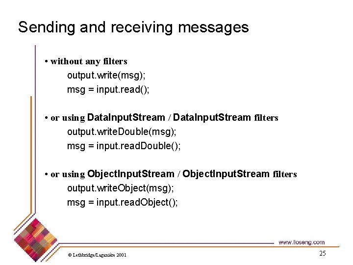 Sending and receiving messages • without any filters output. write(msg); msg = input. read();