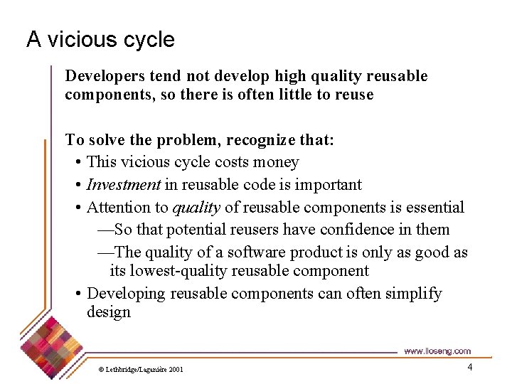 A vicious cycle Developers tend not develop high quality reusable components, so there is
