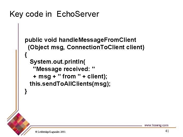 Key code in Echo. Server public void handle. Message. From. Client (Object msg, Connection.