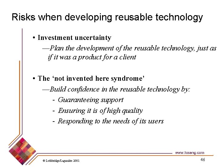Risks when developing reusable technology • Investment uncertainty —Plan the development of the reusable