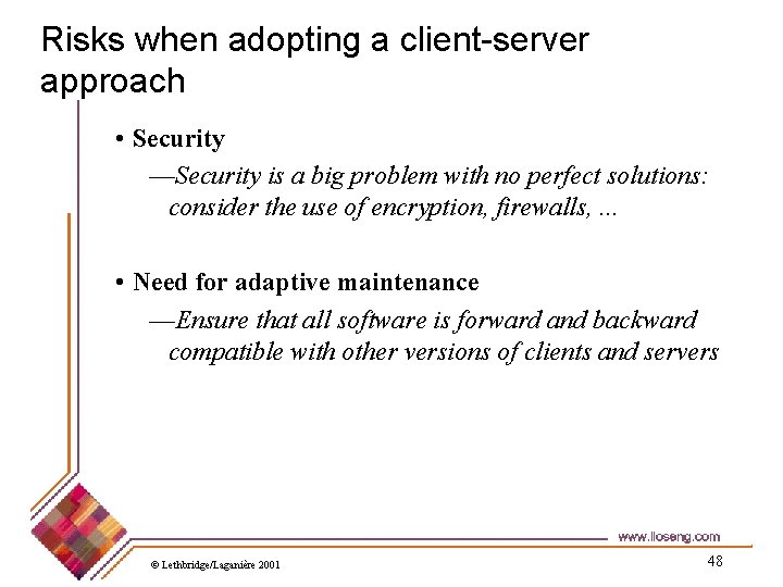 Risks when adopting a client-server approach • Security —Security is a big problem with