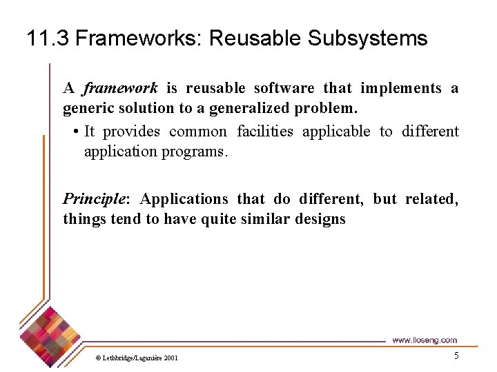 11. 3 Frameworks: Reusable Subsystems A framework is reusable software that implements a generic