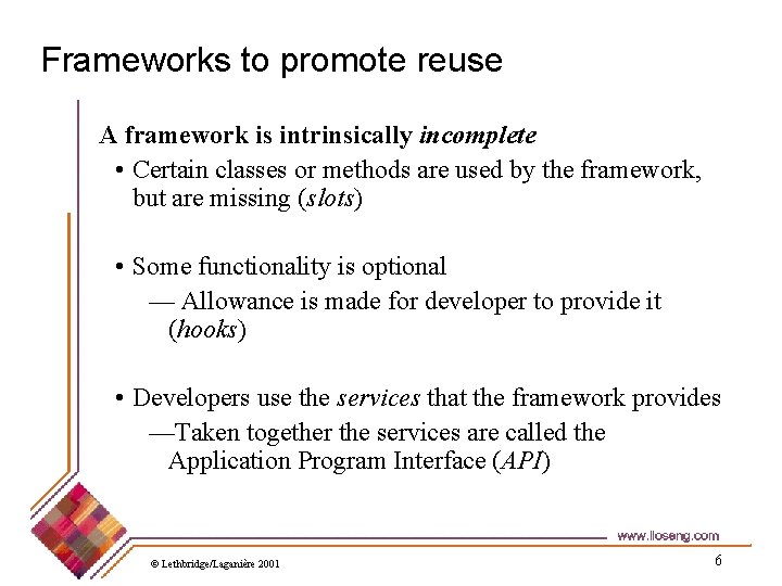 Frameworks to promote reuse A framework is intrinsically incomplete • Certain classes or methods