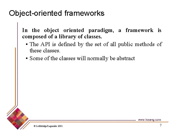 Object-oriented frameworks In the object oriented paradigm, a framework is composed of a library