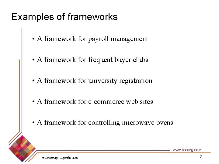 Examples of frameworks • A framework for payroll management • A framework for frequent