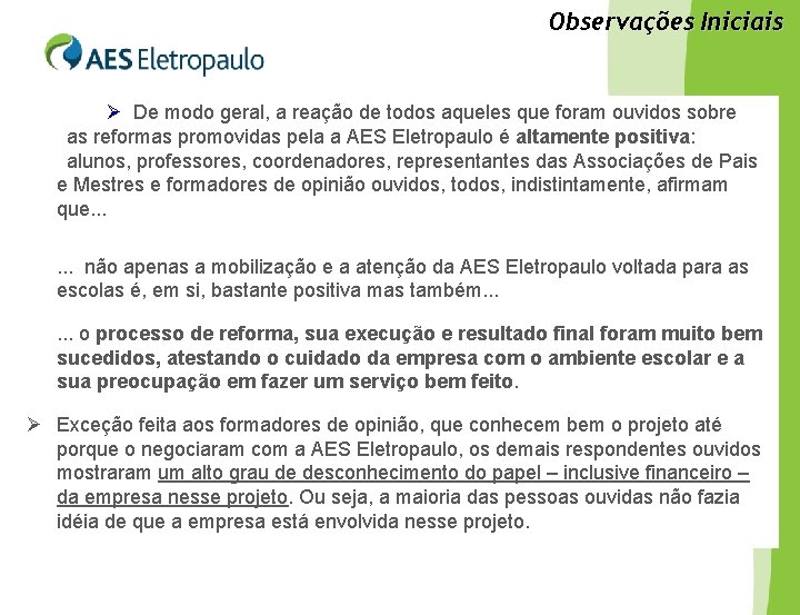 Observações Iniciais De modo geral, a reação de todos aqueles que foram ouvidos sobre