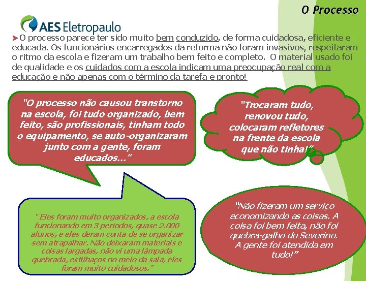 O Processo O processo parece ter sido muito bem conduzido, de forma cuidadosa, eficiente