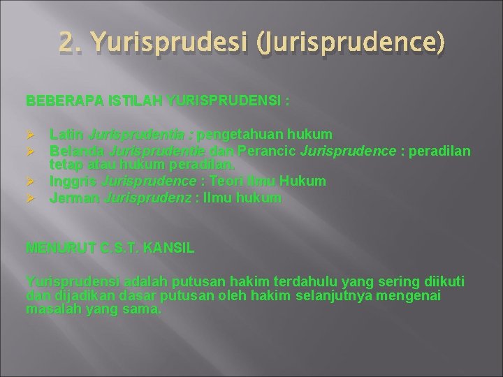 2. Yurisprudesi (Jurisprudence) BEBERAPA ISTILAH YURISPRUDENSI : Latin Jurisprudentia : pengetahuan hukum Belanda Jurisprudentie