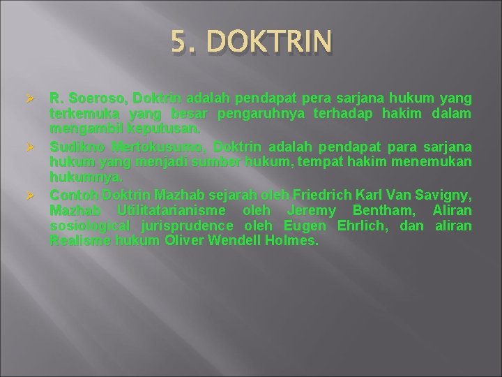5. DOKTRIN R. Soeroso, Doktrin adalah pendapat pera sarjana hukum yang terkemuka yang besar