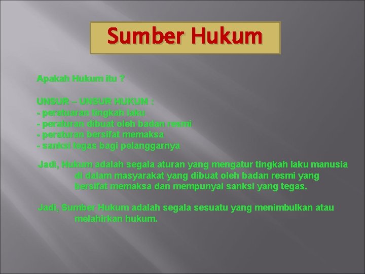 Sumber Hukum Apakah Hukum itu ? UNSUR – UNSUR HUKUM : - peratuaran tingkah