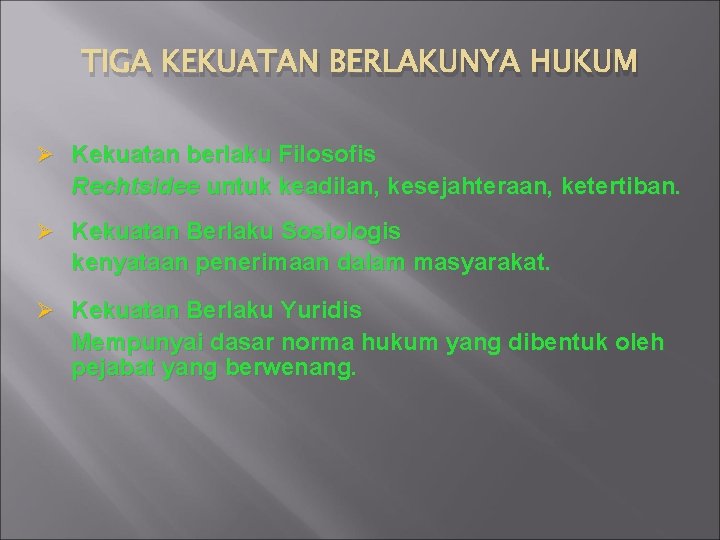 TIGA KEKUATAN BERLAKUNYA HUKUM Ø Kekuatan berlaku Filosofis Rechtsidee untuk keadilan, kesejahteraan, ketertiban. Ø