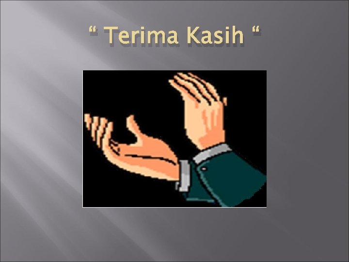 “ Terima Kasih “ 