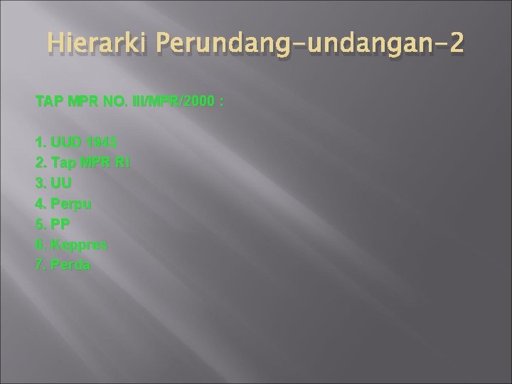 Hierarki Perundang-undangan-2 TAP MPR NO. III/MPR/2000 : 1. UUD 1945 2. Tap MPR RI