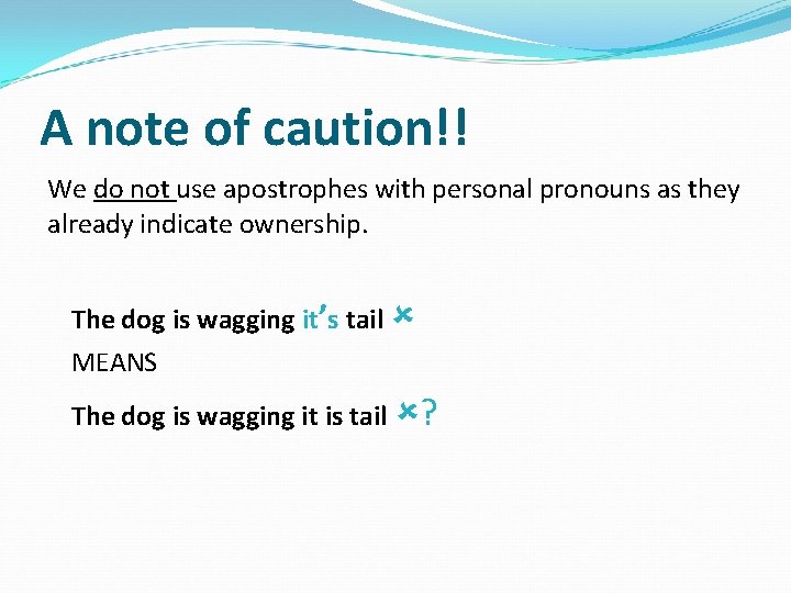 A note of caution!! We do not use apostrophes with personal pronouns as they