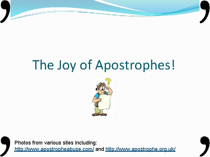 The Joy of Apostrophes! Photos from various sites including: http: //www. apostropheabuse. com/ and