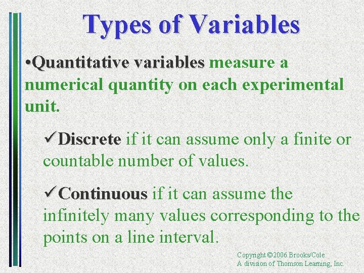 Types of Variables • Quantitative variables measure a numerical quantity on each experimental unit.