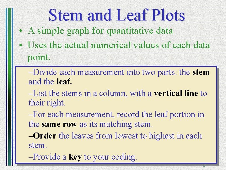 Stem and Leaf Plots • A simple graph for quantitative data • Uses the