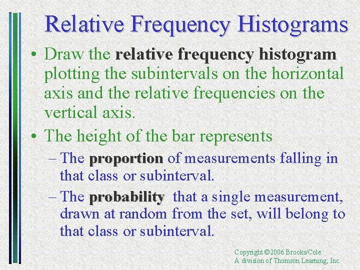 Relative Frequency Histograms • Draw the relative frequency histogram, histogram plotting the subintervals on