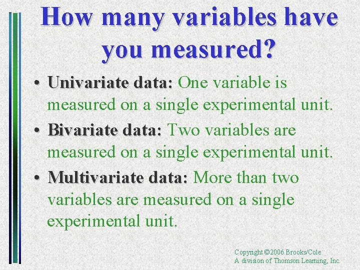 How many variables have you measured? • Univariate data: One variable is measured on