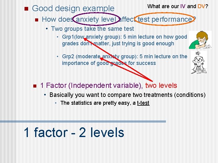 n Good design example n What are our IV and DV? How does anxiety