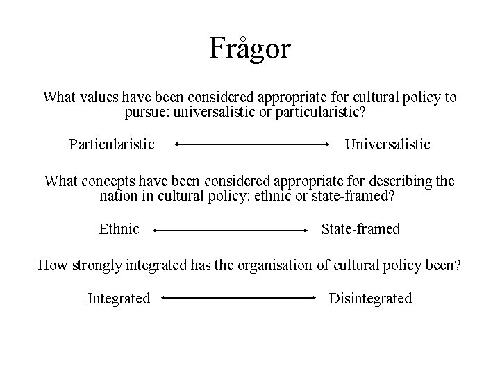 Frågor What values have been considered appropriate for cultural policy to pursue: universalistic or